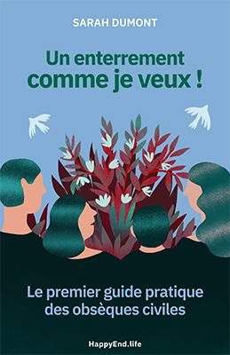Un enterrement comme je veux : le guide pratique des obsèques civiles